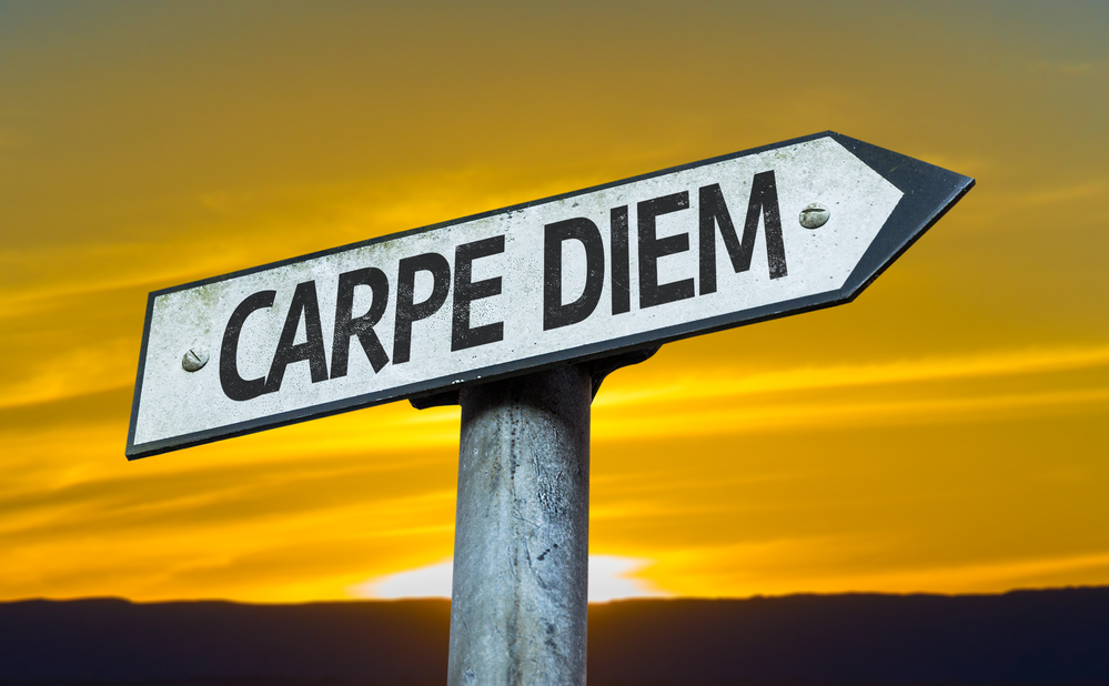 “CARPE DIEM”-Seize the Day